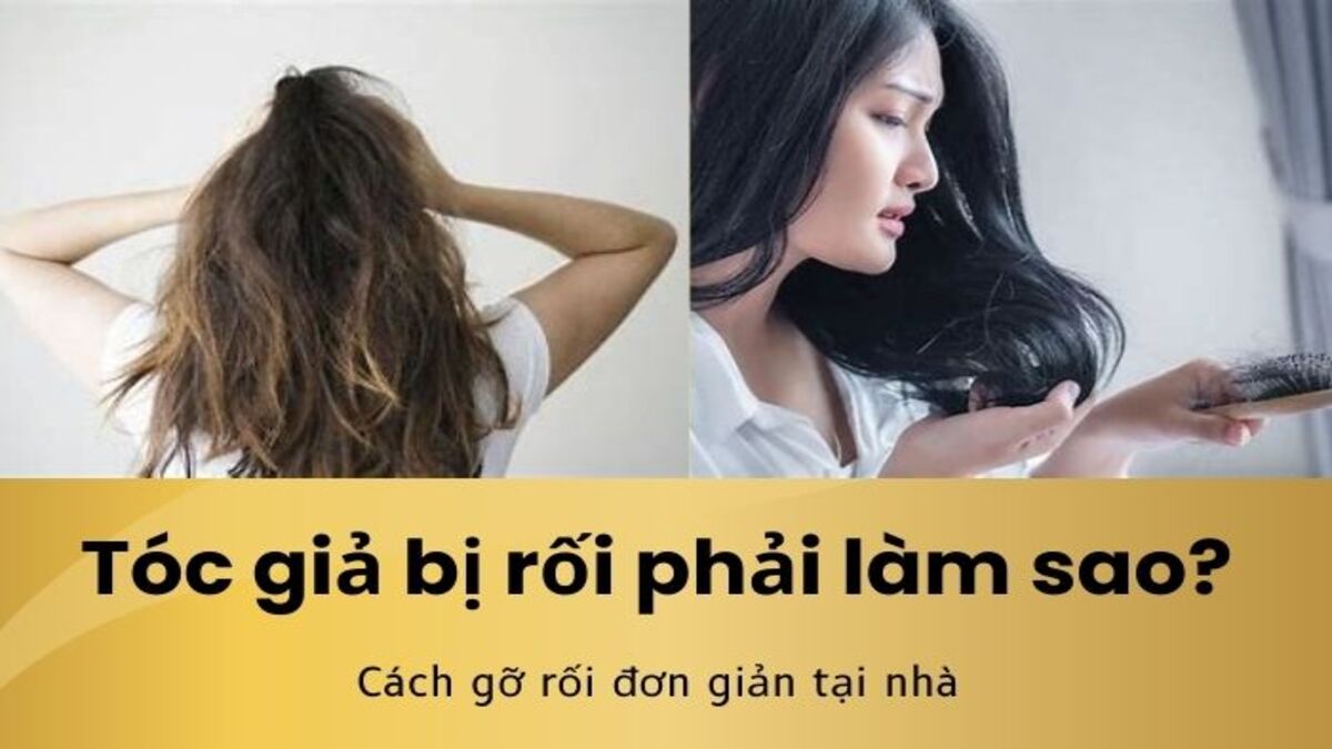 Tóc Giả Bị Rối Phải Làm Sao? Cách Gỡ Rối Tóc Giả